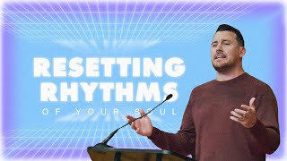 Resetting Rhythms of Your Soul | Stuart Mains | Boston Church Sermon