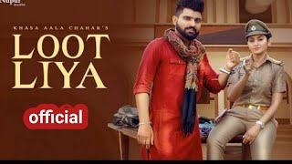 KHASA AALA CHAHAR  : LOOT LIYA | Official Video | Sweta Chauhan | New Haryanvi Songs Haryanavi 2022