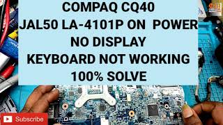 COMPAQ CQ40JAL50 LA-4101P ON  POWERNO DISPLAYKEYBOARD NOT WORKING 100% SOLVE