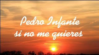 Pedro Infante -si no me quieres ni modo (letra)
