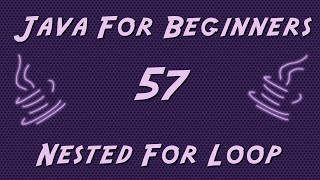 Learn Java for Beginners - 57 - Nested For Loops