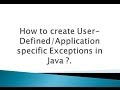 How to create user-defined or application specific exceptions in Java ?.