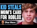 Kid STEALS Mom's Card For ROBLOX, He Instantly Regrets It | Dhar Mann