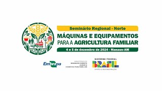 Seminário de Máquinas e Equipamentos para a Agricultura Familiar da Região Norte - Primeiro Dia