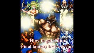 How to get Titan (Final fantasy brave exvius)ffbe