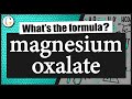 How to write the formula for magnesium oxalate