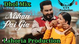 Nishan Pai Gia Dhol Mix Geeta Zaildar ft Dj Guri by Lahoria Production New Punjabi Song 2023