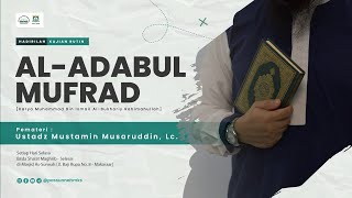 34. Al-Adabul Mufrad - Ustadz Mustamin Musaruddin, Lc.