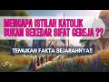 Mengapa Istilah Katolik Bukan Sekedar Sifat Gereja? Temukan Fakta Sejarahnya!!