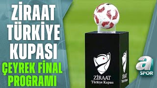 Ziraat Türkiye Kupası Çeyrek Final Maçlarının Programı Belli Oldu! / A Spor