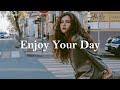 [Playlist] Enjoy Your Day | Songs that make your day more chillin'