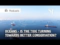 Oceans – is the tide turning towards better conservation | Green Pulse Podcast