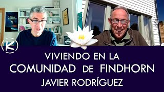 VIVIENDO en la COMUNIDAD de FINDHORN | Javier Rodríguez con Fernando Sánchez Turrión