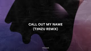 The Weeknd - Call Out My Name (T3NZU Remix)