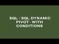 SQL : SQL DYNAMIC PIVOT - WITH CONDITIONS