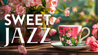 Instrumental Sweet Morning Jazz - Positive Energy with Relaxing Jazz Music & Sof