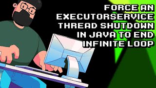 How to Stop an ExecutorService Thread in Java from Running Forever