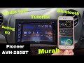 Review HU Pioneer AVH-285BT | Head Unit Branded Murah dengan Bluetooth  | Setting EQ & Cara Connect