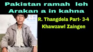 Pakistan ramah leh Arakan a in kahna:R. Thangdela part 3-4 Khawzawl zaingen (Re-edit).