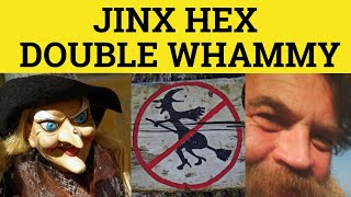 🔵 JInx Hex Double Whammy - Jinx Meaning - Hex Examples Double Whammy Etymology