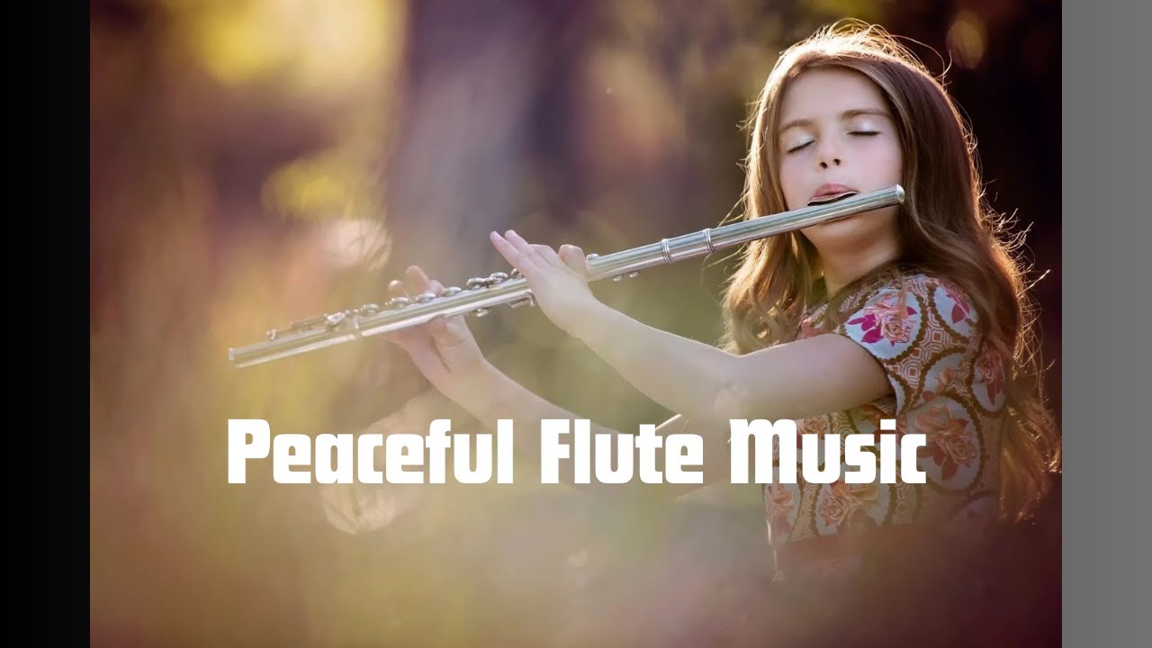 Peaceful Flute Music Relaxing Flute Music Flute Melodies