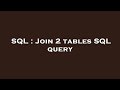 SQL : Join 2 tables SQL query