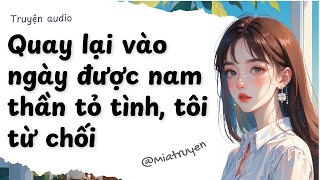 [ Truyện Audio ] Quay lại vào ngày được nam thần tỏ tình, tôi từ chối | Mia Truyện
