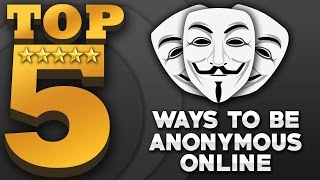 Top 5 Ways To Be Anonymous Online Anonymous Web Browsing