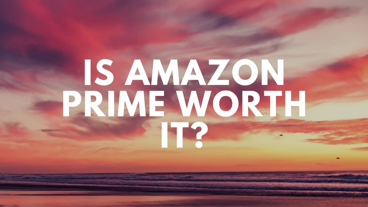 Is Amazon Prime Worth It? - YouTube