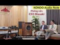 Phỏng vấn độc quyền Mr MASAKI -CEO KONDO Audio Note hãng amply đèn tuyệt đỉnh làm mê hoặc Audiophile