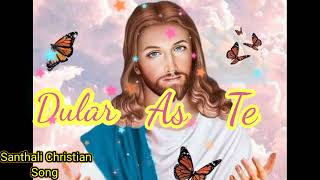 Dular As Te // Dular Aran // Santhali Devotional Song // Santhali Christian Song.