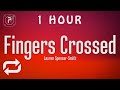 [1 HOUR 🕐 ] lauren spencer smith - fingers crossed lyrics