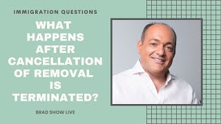 What Happens After Cancellation of Removal Is Terminated? | Immigration Law Advice 2021