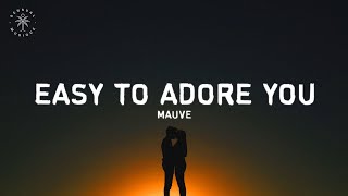 Mauve - Easy To Adore You (Lyrics)