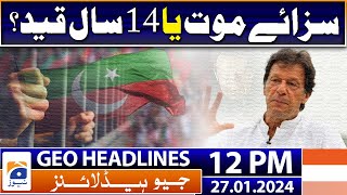 Geo Headlines 12 PM | Imran Khan - Cipher Case | 27th January 2024