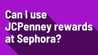 Can I use JCPenney rewards at Sephora?