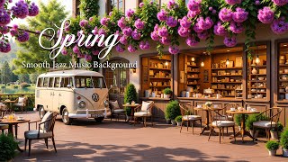 Warm Jazz Music \u0026 Spring Coffee Shop Ambience 🌸 Smooth Jazz Music Background Music for Stress Relief