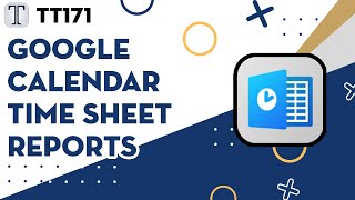 Tech Tuesday 171 - Google Calendar Time Sheet Reports
