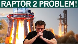 SpaceX's Raptor engines BIG PROBLEM....