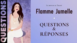 Flammes Jumelles : Questions / Réponses #2