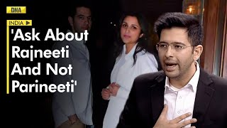 'Ask about Rajneeti and not Parineeti': AAP's Raghav Chadha opens up amid dating rumours | DNA India