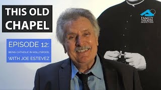 This Old Chapel: EP12 -- Being Catholic in Hollywood, With Joe Estevez