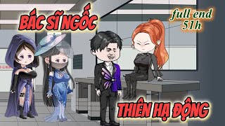 Full End 51H - Bác Sĩ Ngốc Thiên Hạ Động | KimAnhVietsub
