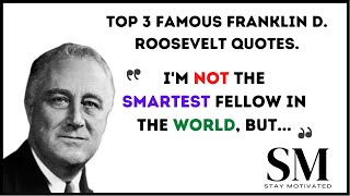 Top 3 Famous Franklin D  Roosevelt Quotes. | Stay Motivated