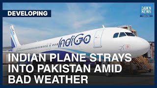 Indian Plane Strays Into Pakistan Amid Bad Weather | Developing | Dawn News English