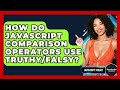 How Do JavaScript Comparison Operators Use Truthy/Falsy? - JavaScript Toolkit