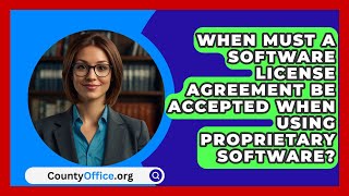 When Must A Software License Agreement Be Accepted When Using Proprietary Software?