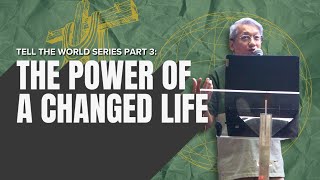 The Power of a Changed Life  |  Tell The World SERIES Part 3 | Bro. Marlon Urquiola