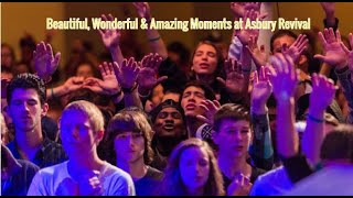 Combination of Beautiful, Wonderful \u0026 Amazing Moments at Asbury Revival