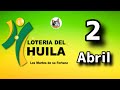 Resultado LOTERIA DEL HUILA Martes 2 de Abril de 2024